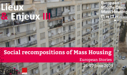 Lieux et Enjeux III – Social recompositions of Mass Housing, European Stories – 26 and 27 June, 2023 Paris, France